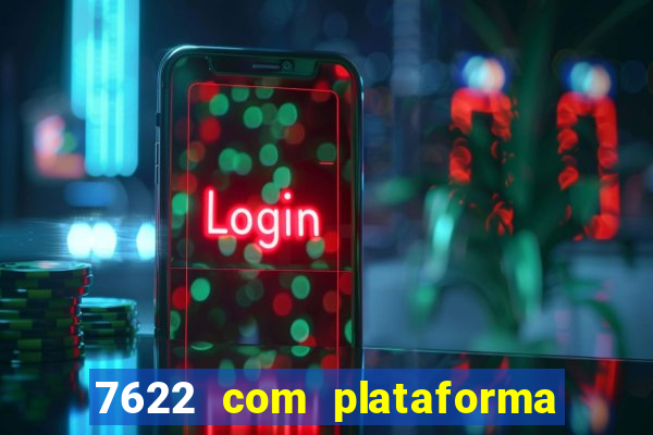 7622 com plataforma de jogos